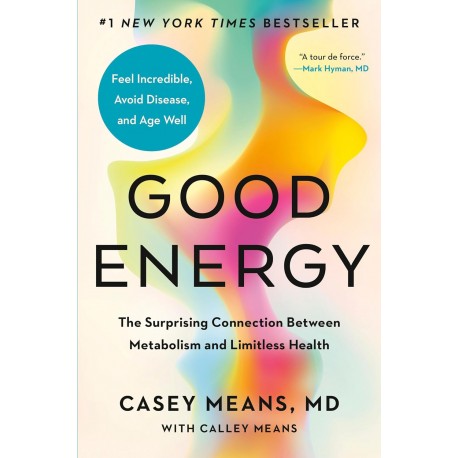 Good Energy: The Surprising Connection Between Metabolism and Limitless Health Casey Means