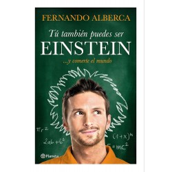 Tú también puedes ser Einstein: ... y comerte el mundo Fernando Alberca