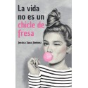 La vida no es un chicle de fresa Jessica Sanz Jiménez