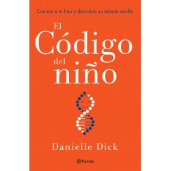 El código del niño (Edición mexicana): Conoce a tu hijo y descubre su talento oculto Danielle Dick