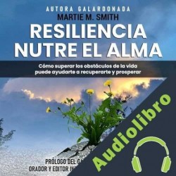 Audiolibro La resiliencia nutre el alma Martie M. Smith