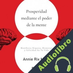 Audiolibro Prosperidad mediante el poder de la mente Annie Rix Militz