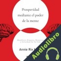 Audiolibro Prosperidad mediante el poder de la mente Annie Rix Militz