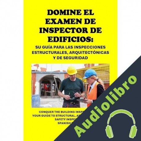 Audiolibro Domine el examen de inspector de edificios: Su Guía para las Inspecciones Estructurales, Arquitectónicas y de Seguridad Philip Martin McCaulay