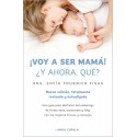 ¡Voy a ser mamá! ¿Y ahora qué?: Nueva edición, totalmente revisada y actualizada Sofía Fournier