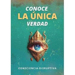 Conoce LA ÚNICA Verdad Consciencia Disruptiva