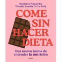 Come sin hacer dieta: Una nueva forma de entender la nutrición Victoria Lozada - Estefanía Fernández