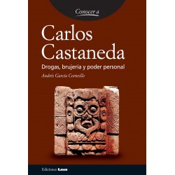 Conocer a Carlos Castañeda Drogas, brujería y poder personal Andrés García Corneillem