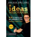 Ideas millonarias: 44 estrategias que cambiarán tu vida Juan Diego Gómez Gómez