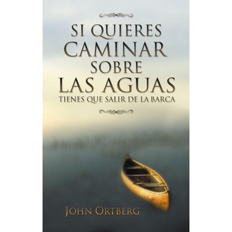 Si quieres caminar sobre las aguas tiene que salir de la barca John Ortberg