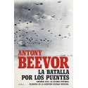 La batalla por los puentes: Arnhem 1944. La última victoria alemana en la segunda guerra mundial Antony Beevor