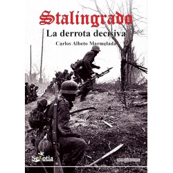 Stalingrado: La derrota decisiva Carlos Alberto Marmelada