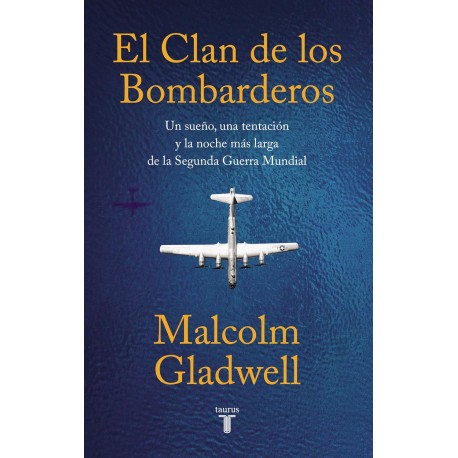 El clan de los bombarderos: Un sueño, una tentación y la noche más larga de la Segunda Guerra Mundial Malcolm Gladwell