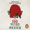 Audiolibro 100 mitos de la historia de México 2 Francisco Martín Moreno