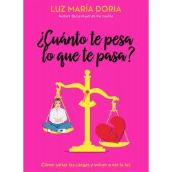 Cuánto te pesa lo que te pasa? Luz María Doria