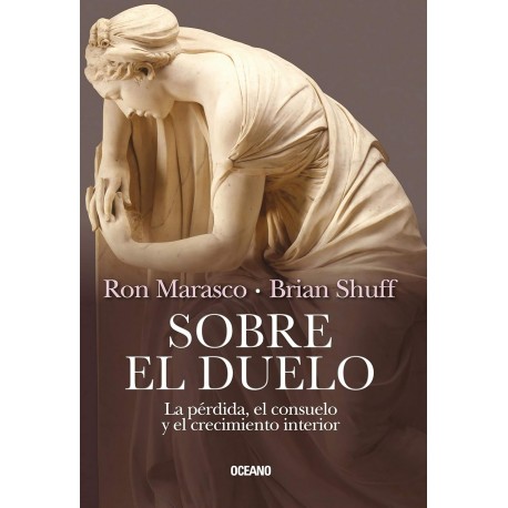 Sobre el duelo: La pérdida, el consuelo y el crecimiento interior Ron Marasco Sobre el duelo: La pérdida, el consuelo y el crecimiento interior Ron Marasco