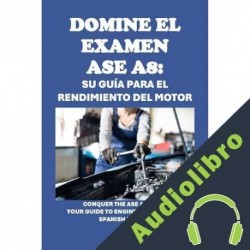 Audiolibro Domine el examen ASE A8: Su guía para el rendimiento del motor Philip Martin McCaulay