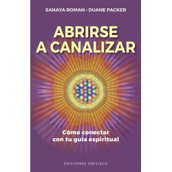 Abrirse a Canalizar: Cómo conectar con tu guía espiritual Sanaya Roman