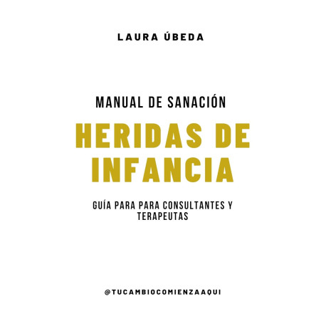 HERIDAS DE INFANCIA MANUAL DE SANACIÓN Laura Úbeda HERIDAS DE INFANCIA MANUAL DE SANACIÓN Laura Úbeda