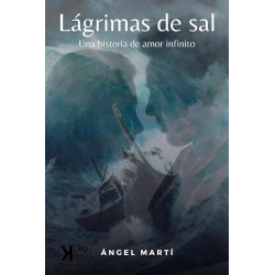 Lágrimas de Sal: Una historia de amor infinito Ángel Martí Callau