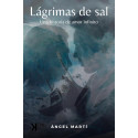 Lágrimas de Sal: Una historia de amor infinito Ángel Martí Callau