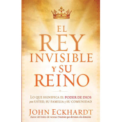 El Rey Invisible y Su Reino: Lo que significa el poder de Dios para usted, su familia y su comunidad