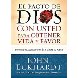 El Pacto de Dios Con Usted Para Su Vida Y Favor John Eckhardt