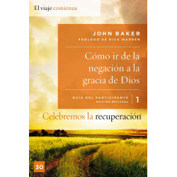 Celebremos la recuperación Guía 1: Cómo ir de la negación a la gracia de Dios John Baker