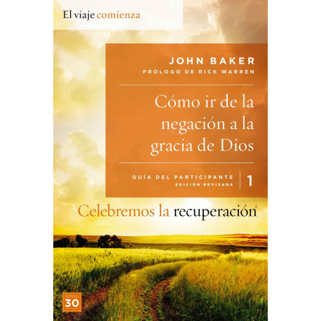 Celebremos la recuperación Guía 1: Cómo ir de la negación a la gracia de Dios John Baker