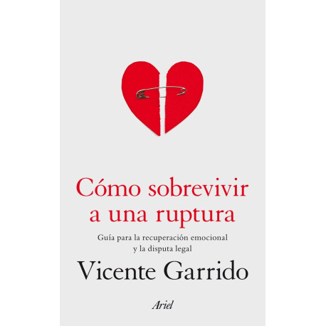 Cómo sobrevivir a una ruptura: Guía para la recuperación emocional y la disputa legal Vicente Garrido