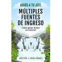 Adiós a tu Jefe - Múltiples Fuentes de Ingreso: Cómo ganar dinero en internet   Héctor J. Sosa Gómez