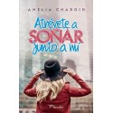 Atrévete a soñar junto a mí   Amelia Chardin