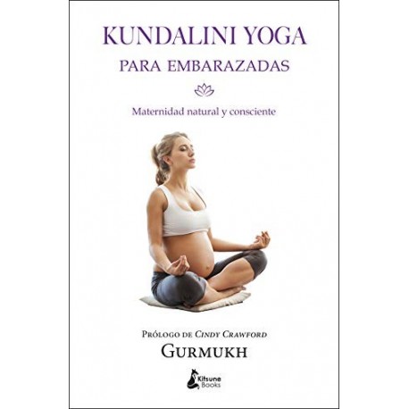 Kundalini yoga para embarazadas: Maternidad natural y consciente   Gurmukh