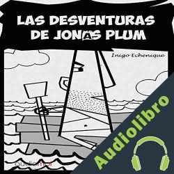 Audiolibro Las desventuras de Jonás Plum Iñigo Echenique