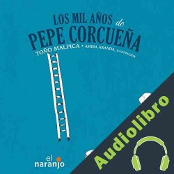 Audiolibro Los mil años de Pepe Corcueña Toño Malpica