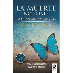 La muerte no existe : La gran metamorfosis  Sixto Paz Wells