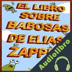 Audiolibro El libro de las babosas de Elias Zapple Elias Zapple