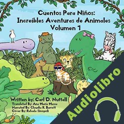 Audiolibro Cuentos Para Niños: Increíbles Aventuras de Animales: Volumen 1 Carl D. Nuttall