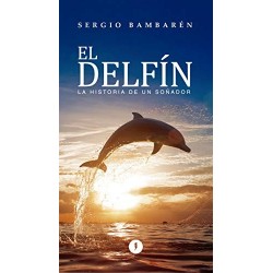 El delfín: La historia de un soñador   Sergio Bambarén Roggero