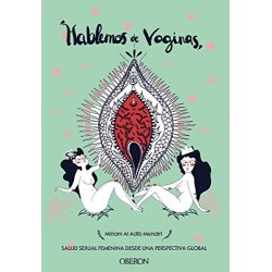 Hablemos de vaginas. Salud sexual femenina desde una perspectiva global (Libros singulares)   Miriam Al Adib Mendiri