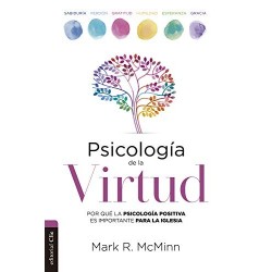 Psicología de la virtud: Por qué la psicología positiva es importante para la iglesia   Mark R. McMinn