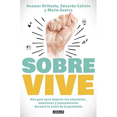 Sobrevive: Una guía para mejorar tus relaciones, emociones y pensamientos durante la crisis  Anamar Orihuela