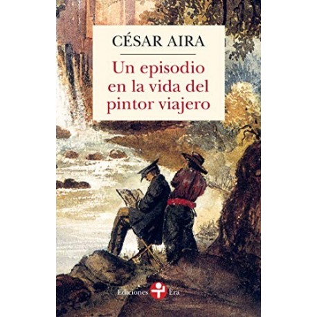 Un episodio en la vida del pintor viajero   César Aira