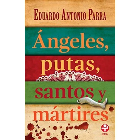 Ángeles, putas, santos y mártires   Eduardo Antonio Parra