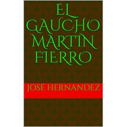 El gaucho Martin Fierro  José Hernandez