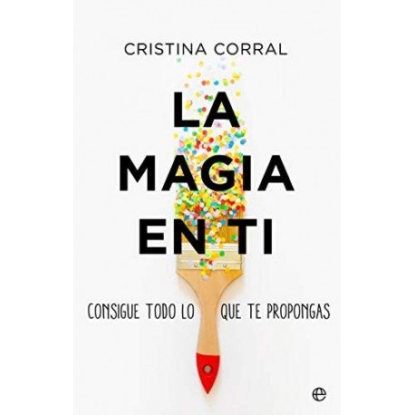 La magia en ti: Consigue todo lo que te propongas   Cristina Corral