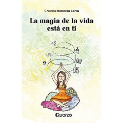 La magia de la vida esta en ti   Griselda Mantecon Garza