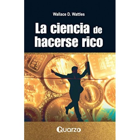 La ciencia de hacerse rico   Wallace Wattles