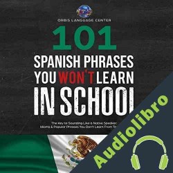Audiolibro 101 Spanish Phrases You Won't Learn in School Oribis Language Center