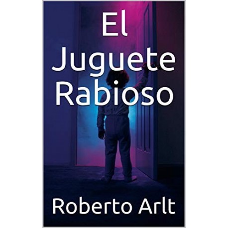 El Juguete Rabioso   Roberto Arlt